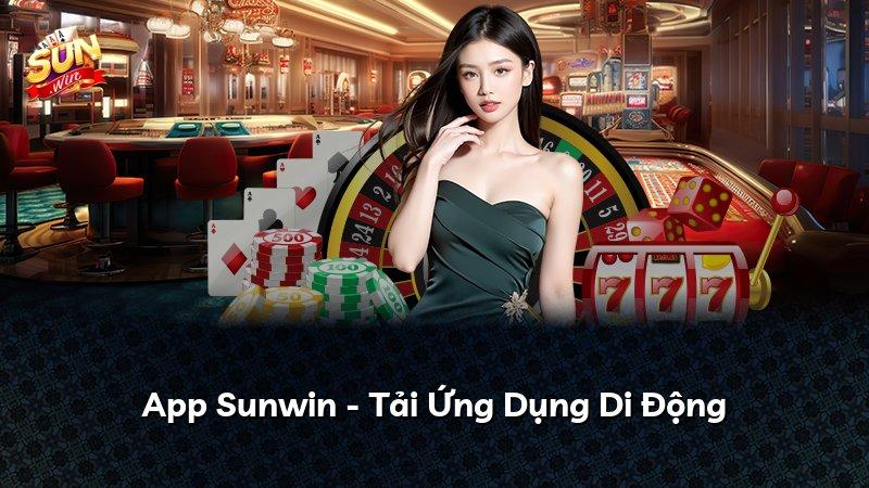 App Sunwin - Tải Ứng Dụng Di Động